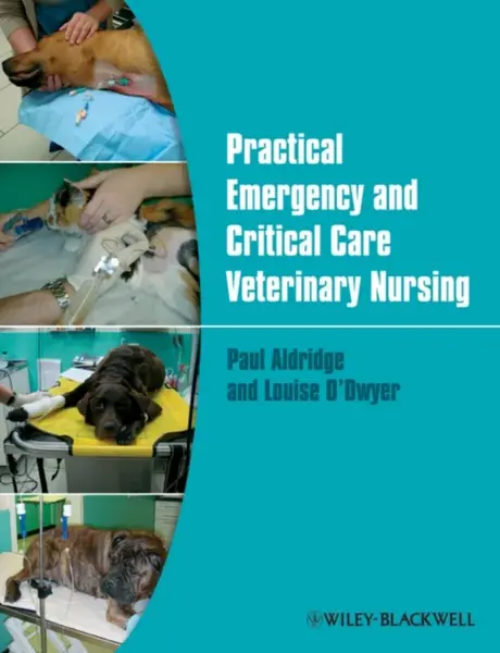 Practical Emergency and Critical Care Veterinary Nursing - Louise  O'Dwyer, Paul  Aldridge
