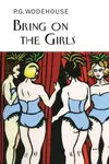 Bring on the Girls - Pelham Grenville Wodehouse