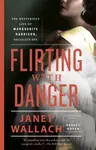 Flirting with Danger - Janet Wallach