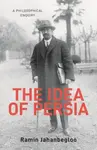 The Idea of Persia - Ramin Jahanbegloo