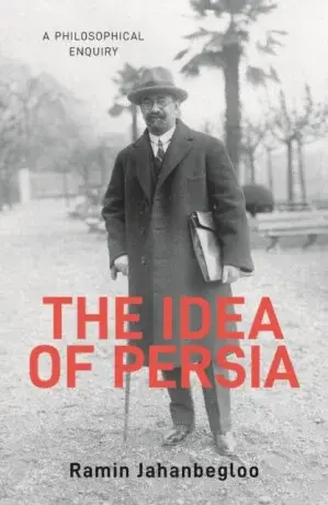 The Idea of Persia - Ramin Jahanbegloo