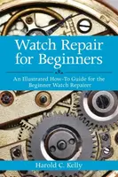 Watch Repair for Beginners - Harold C. Kelly