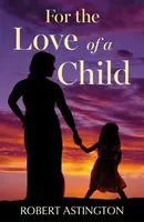 For the Love of a Child - Robert Astington