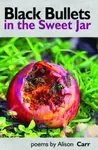 Black Bullets in the Sweet Jar - Alison Carr