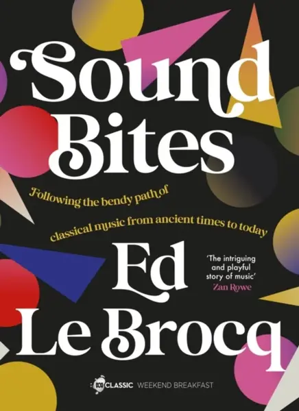 Sound Bites: The bendy path of classical music from Ancient Greece to today from your favourite ABC Classic presenter of Weekend Breakfast and bestsel