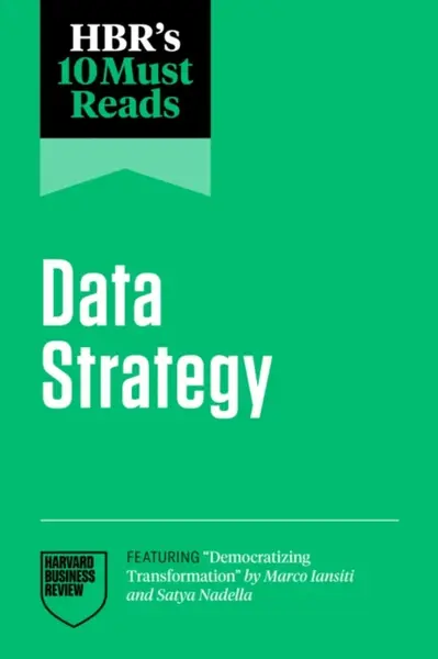 HBR's 10 Must Reads on Data Strategy - Satya Nadella, Harvard Business Review, Tsedal Neeley, Thomas H. Davenport, Marco Iansiti