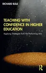 Teaching with Confidence in Higher Education - Richard Bale