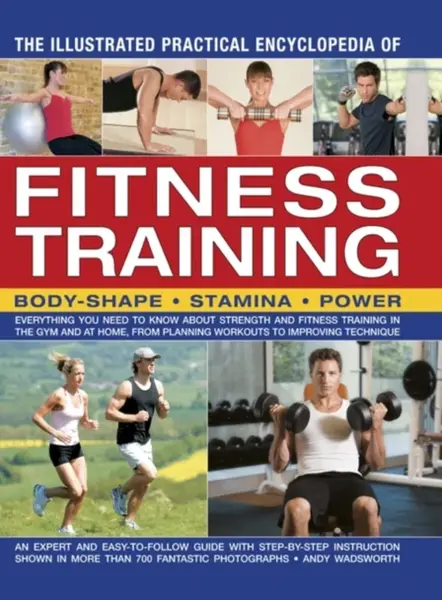 Illustrated Practical Encyclopedia of Fitness Training - Andy Wadsworth