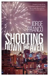 Shooting Down Heaven - Jorge Franco