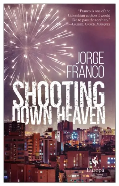 Shooting Down Heaven - Jorge Franco
