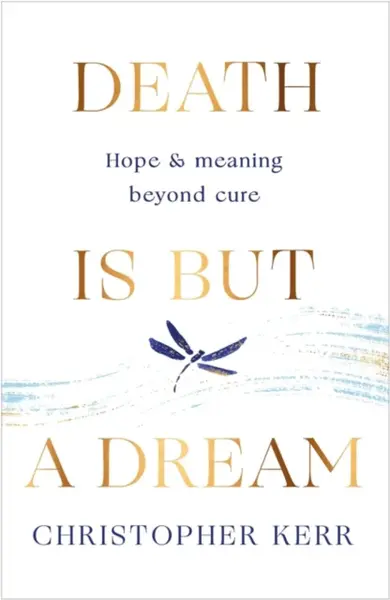 Death is But a Dream - Dr Christopher Kerr