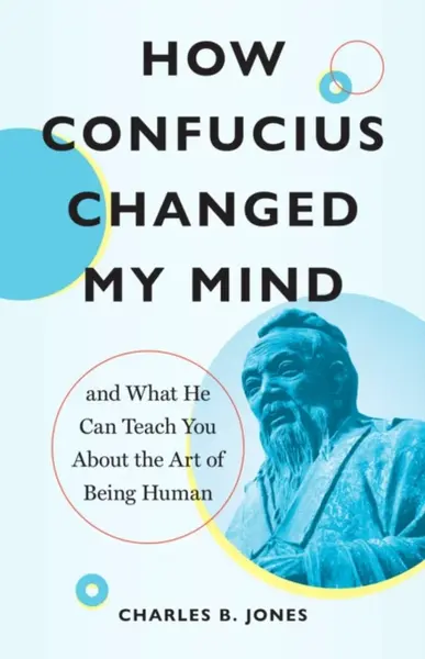 How Confucius Changed My Mind - Charles B. Jones