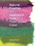 Natural Palettes - Sasha Duerr