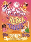 Good Night Stories for Rebel Girls: 100 Inspiring Young Changemakers - Bindi Irwin, Maithy Vu, Jess Harriton