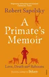 A Primate's Memoir - Robert M. Sapolsky
