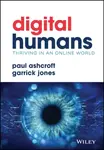 Digital Humans: Thriving in an Online World - Garrick  Jones, Paul  Ashcroft