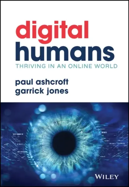 Digital Humans: Thriving in an Online World - Garrick  Jones, Paul  Ashcroft