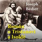 Román o Tristanovi a Isoldě - Joseph Bédier - audiokniha