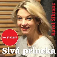 Sivá princka - Karel Šiktanc, Fialková Drahomíra, Jaroslav Satoranský, Sabina Laurinová, Karel Urbánek, Ivan Jiřík, Gabriela Wilhelmová - audiokniha