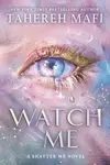 Watch Me - Tahereh Mafi
