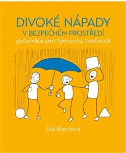 Divoké nápady v bezpečném prostředí - Eva Blechová, Django Pinter