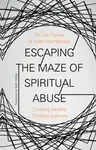 Escaping the Maze of Spiritual Abuse - Lisa Oakley