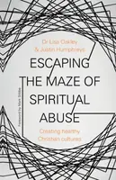 Escaping the Maze of Spiritual Abuse - Lisa Oakley