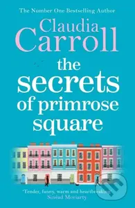 The Secrets of Primrose Square (A warm, feel-good tale of hope from number one bestselling author Claudia Carroll) - kniha z kategorie Společenská…