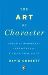 The Art of Character - David Corbett