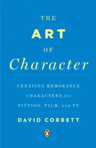 The Art of Character - David Corbett