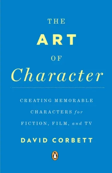 The Art of Character - David Corbett