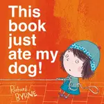 This Book Just Ate My Dog! - Richard Byrne