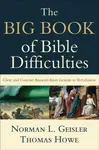 The Big Book of Bible Difficulties â€“ Clear and Concise Answers from Genesis to Revelation - Norman L. Geisler, Thomas Howe