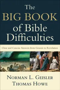 The Big Book of Bible Difficulties â€“ Clear and Concise Answers from Genesis to Revelation - Norman L. Geisler, Thomas Howe