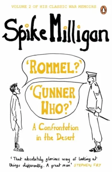 'Rommel?' 'Gunner Who?' - Spike Milligan