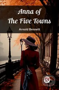 Anna of the Five Towns (Edition2023) - Arnold Bennett - kniha z kategorie Společenská beletrie