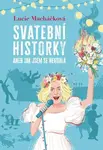 Svatební historky aneb Jak jsem se nevdala (poškozená) - Lucie Macháčková