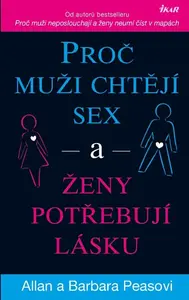 Proč muži chtějí sex a ženy potřebují lásku - Allan Pease, Barbara Peaseová