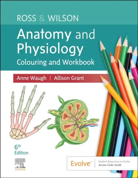Ross & Wilson Anatomy and Physiology Colouring and Workbook - Allison, BSc PhD RGN  Grant, Anne, MSc CertEd SRN RNT FHEA  Waugh