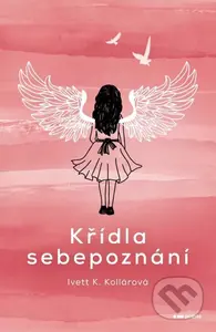 Křídla sebepoznání - Ivett K. Kollárová