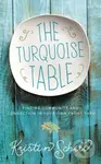 The Turquoise Table (Finding Community and Connection in Your Own Front Yard),The Turquoise Table (Finding Community and Connection in Your Own Front 