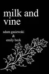 Milk and Vine (poškozená) - Gasiewski Adam, Beck Emily