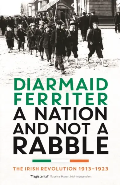 A Nation and not a Rabble - Diarmaid Ferriter