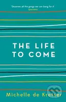 The Life to Come - Michelle De Kretser - kniha z kategorie Společenská beletrie