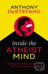 Inside the Atheist Mind (Unmasking the Religion of Those Who Say There Is No God) - kniha z kategorie Filozofie