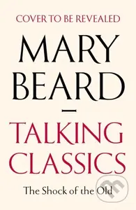 Talking Classics (The Shock of the Old) - Professor Mary Beard