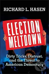 Election Meltdown (Dirty Tricks, Distrust, and the Threat to American Democracy) - kniha z kategorie Humanitní a společenské vědy