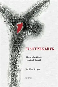 František Bílek Nástin jeho života a uměleckého díla - Stanislav Kodym