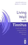 Living Well with Tinnitus - Brian C.J. Moore, Hashir Aazh