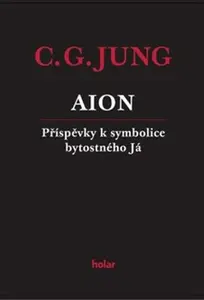 AION - Příspěvky k symbolice bytostného Já - Carl Gustav Jung